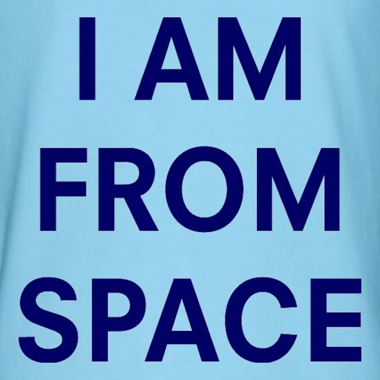 I AM FROM SPACE t shirt